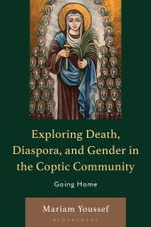 E-book, Exploring Death, Diaspora, and Gender in the Coptic Community : Going Home, Bloomsbury Academic
