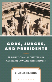 E-book, Gods, Judges, and Presidents : Trifunctional Archetypes in American Law and Government, Bloomsbury Academic