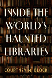 E-book, Inside the World's Haunted Libraries, Bloomsbury Academic