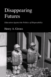 E-book, Disappearing Futures : Education Against the Politics of Disposability, Bloomsbury Academic