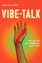E-book, Vibe-Talk : How and Why We Communicate About Vibes, Bloomsbury Academic