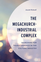 E-book, The Megachurch-Industrial Complex : Searching for Transcendence in the Culture Industry, Bloomsbury Academic