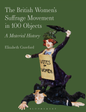 E-book, The British Women's Suffrage Movement in 100 Objects : A Material History, Bloomsbury Academic