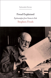 E-book, Freud Explained : Psychoanalysis from Vienna to Exile, Bloomsbury Academic