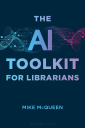 E-book, The AI Toolkit for Librarians, Bloomsbury Libraries Unlimited
