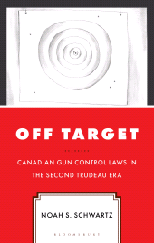 E-book, Off Target : Canadian Gun Control Laws in the Second Trudeau Era, Bloomsbury Academic