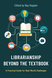 E-book, Librarianship Beyond the Textbook : A Practical Guide for Real-World Challenges, Bloomsbury Libraries Unlimited