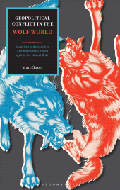 E-book, Geopolitical Conflict in the Wolf World : Great Power Competition and the Illiberal Revolt against the Liberal Order, Bloomsbury Academic
