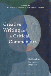 E-book, Creative Writing and the Critical Commentary : Reflection, Influence, Process, Bloomsbury Academic