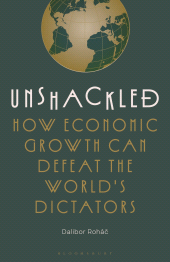 E-book, Unshackled : How Economic Growth Can Defeat the World's Dictators, Bloomsbury Academic