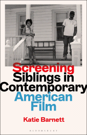 E-book, Screening Siblings in Contemporary American Film, Bloomsbury Academic
