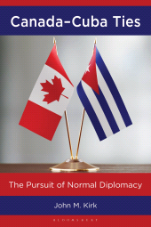 E-book, Canada–Cuba Ties : The Pursuit of Normal Diplomacy, Bloomsbury Academic