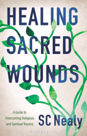 eBook, Healing Sacred Wounds : A Guide to Overcoming Religious and Spiritual Trauma, Bloomsbury Academic
