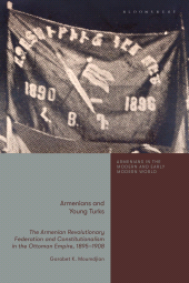 eBook, Armenians and Young Turks : The Armenian Revolutionary Federation and Constitutionalism in the Ottoman Empire, 1895-1908, Bloomsbury Academic