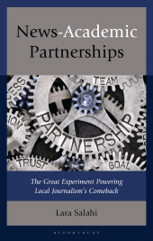 E-book, News-Academic Partnerships : The Great Experiment Powering Local Journalism's Comeback, Bloomsbury Academic