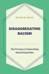 E-book, Disaggregating Racism : The Process of Generating Racial Disparities, Bloomsbury Academic