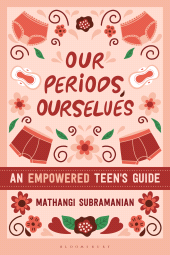 E-book, Our Periods, Ourselves : An Empowered Teen's Guide, Bloomsbury Academic