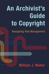 E-book, An Archivist's Guide to Copyright : Navigating Risk Management, Bloomsbury Publishing