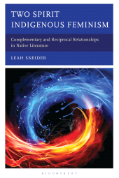 E-book, Two Spirit Indigenous Feminism : Complementary and Reciprocal Relationships in Native Literature, Bloomsbury Publishing