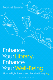 E-book, Enhance Your Library, Enhance Your Well-Being : How to Fight Burnout and Reclaim Library Joy, Bloomsbury Publishing