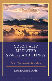 E-book, Colonially Mediated Spaces and Beings : From Oppression to Liberation, Bloomsbury Publishing