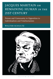 eBook, Jacques Maritain on Remaining Human in the 21st Century : Person and Community in Opposition to Individualism and Totalitarianism, Bloomsbury Publishing