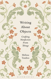 E-book, Writing About Objects : Crafting Nonfiction From Things, Bloomsbury Publishing