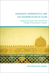 eBook, Heidegger, Hermeneutics, and the Interpretation of Islam : Reading the Islamic Past and Present Through Pivotal Muslim Thinkers, Bloomsbury Publishing