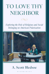E-book, To Love Thy Neighbor : Exploring the Role of Religious and Social Belonging on American Polarization, Bloomsbury Publishing