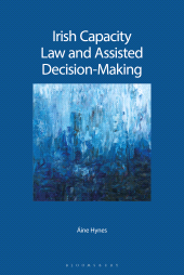 E-book, Irish Capacity Law and Assisted Decision-Making, Bloomsbury Publishing