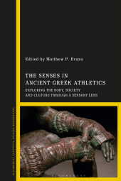 eBook, The Senses in Ancient Greek Athletics : Exploring the Body, Society and Culture through a Sensory Lens, Bloomsbury Publishing