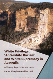 E-book, White Privilege, 'Anti-white Racism' and White Supremacy in Australia : A Slippery Slope to Societal Harm, Bloomsbury Publishing