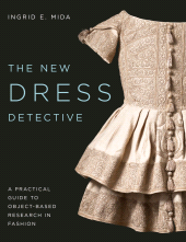 E-book, The New Dress Detective : A Practical Guide to Object-based Research in Fashion, revised, Bloomsbury Publishing