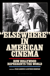 eBook, "Elsewhere" in American Cinema : How Hollywood Represents the World, Bloomsbury Publishing