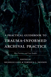 E-book, A Practical Guidebook to Trauma-Informed Archival Practice : Best Practices and Case Studies, Bloomsbury Publishing