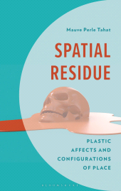 E-book, Spatial Residue : Plastic Affects and Configurations of Place, Bloomsbury Publishing