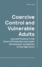 E-book, Coercive Control and Vulnerable Adults : Law and Practice in the Court of Protection and under the Inherent Jurisdiction of the High Court, Bloomsbury Publishing