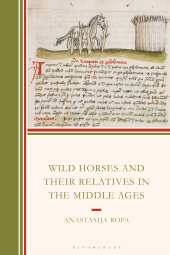 E-book, Wild Horses and Their Relatives in the Middle Ages, Bloomsbury Publishing