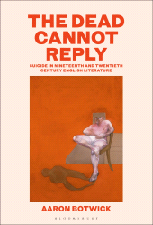 E-book, The Dead Cannot Reply : Suicide in Nineteenth and Twentieth-Century English Literature, Bloomsbury Publishing
