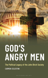 E-book, God's Angry Men : The Political Legacy of the John Birch Society, Bloomsbury Publishing