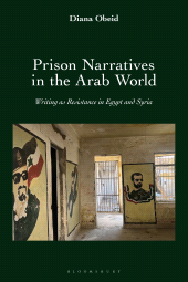 E-book, Prison Narratives in the Arab World : Writing as Resistance in Egypt and Syria, Bloomsbury Publishing