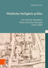 E-book, Weibliche Heiligkeit prüfen : Der Fall der Mystikerin Maria Columba Schonath (1730-1787), Böhlau Köln
