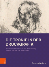 E-book, Die Tronie in der Druckgrafik : Funktionen, Rezeptionen und Vermarktung vom 16. bis zum 18. Jahrhundert, Böhlau Köln