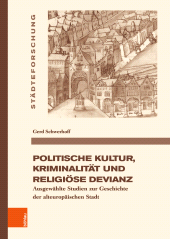 E-book, Politische Kultur, Kriminalität und religiöse Devianz : Ausgewählte Studien zur Geschichte der alteuropäischen Stadt, Böhlau Köln