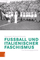 E-book, Fußball und italienischer Faschismus : Eine Beziehungsgeschichte, Böhlau Köln