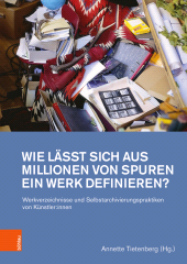 eBook, Wie lässt sich aus Millionen von Spuren ein Werk definieren? : Werkverzeichnisse und Selbstarchivierungspraktiken von Künstler:innen, Böhlau Köln