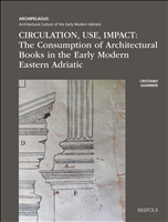 E-book, Circulation, Use, Impact : The Consumption of Architectural Books in the Early Modern Eastern Adriatic, Brepols Publishers
