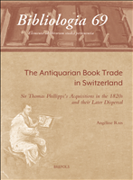 E-book, The Antiquarian Book Trade in Switzerland : Sir Thomas Phillipps's Acquisitions in the 1820s and their Later Dispersal, Brepols Publishers