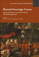E-book, Beyond Sovereign Courts : Agents and Practices in Early Modern Spanish andHabsburg Diplomacy, Brepols Publishers