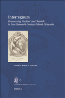 E-book, Interregnum : Reassessing âÂDecline' and âÂRebirth' in LateSixteenthâÂÂCenturyPolandâÂÂLithuania, Brepols Publishers